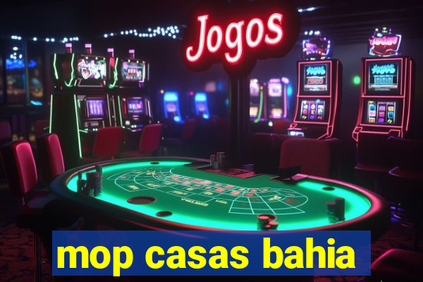 mop casas bahia